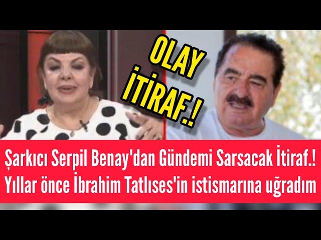 Şarkıcı Serpil Benay'dan Olay itiraf: Yıllar önce İbrahim Tatlıses'in istismarına uğradım