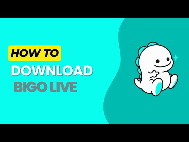 How to Download Bigo Live in 2024?