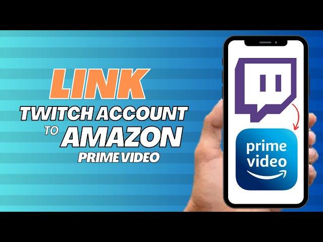 How To Link Twitch Account To Amazon Prime Video