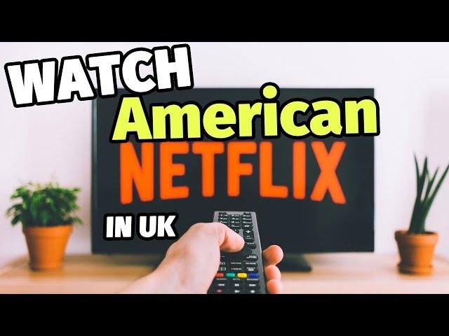 How to watch American Netflix in the UK