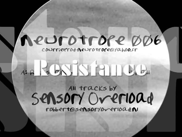 "Resistance" - Senrory Overload - NEUROTROPE 006