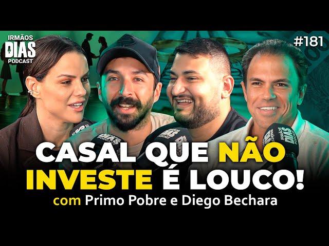 PRIMO POBRE E DIEGO BECHARA: INVESTIMENTOS INTELIGENTES - Irmãos Dias Podcast | EP 181