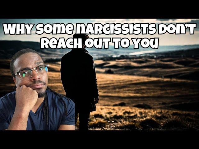 What causes a narcissist to NOT REACH OUT to you?