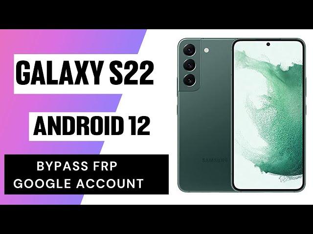 Samsung S22/S22+/S22 Ultra Frp Bypass/Unlock Google Account Lock Android 12