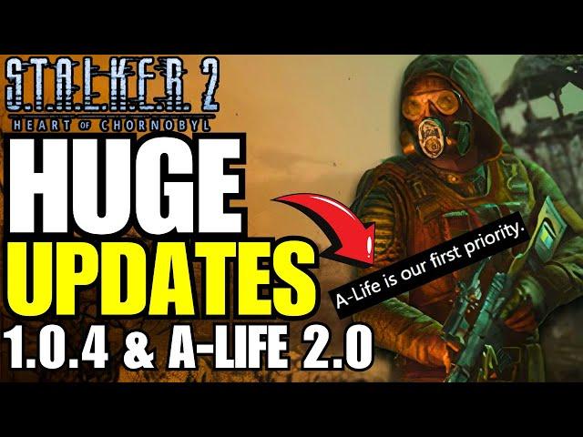 STALKER 2 - UPDATE ON BIGGEST PATCH YET 1.0.4 | A-Life 2.0 Updates!