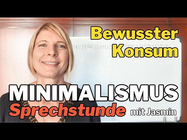 Wie kann ich langfristig bewusster konsumieren? Minimalismus Sprechstunde mit Jasmin