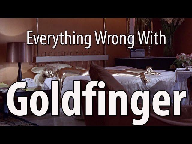 Everything Wrong With Goldfinger In 16 Minutes Or Less