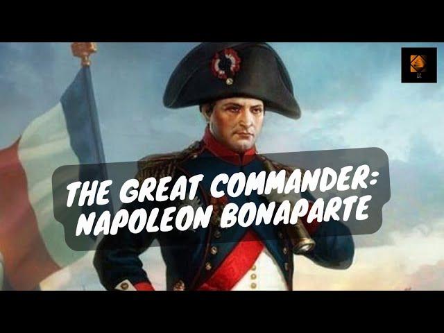 The Greatest Commander in History: Napoleon Bonaparte