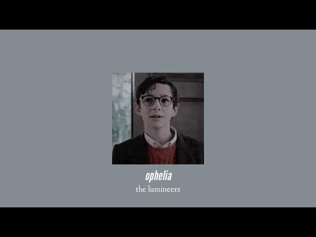 ( slowed down ) ophelia