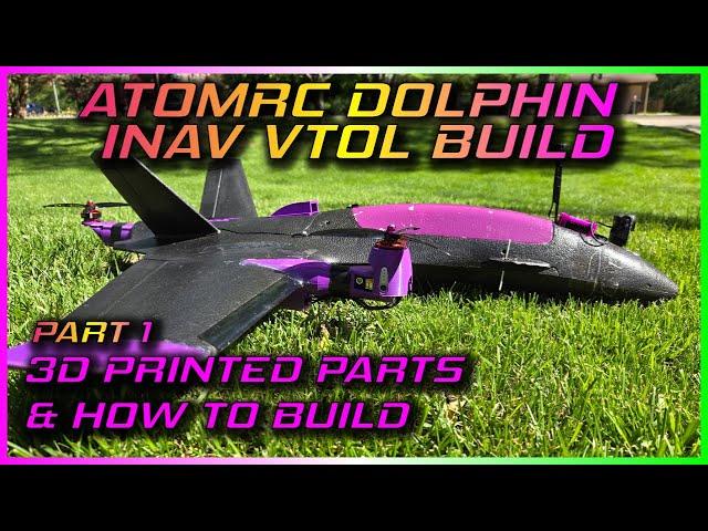 ATOMRC DOLPHIN INAV VTOL BUILD - PART 1 3D PRINTED PARTS & HOW TO BUILD