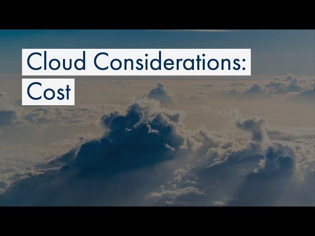 Cloud Considerations: Cost