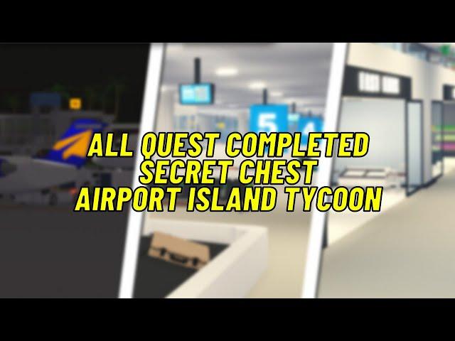 All Quest Completed & Secret Chest Locations Roblox Airport Island Tycoon