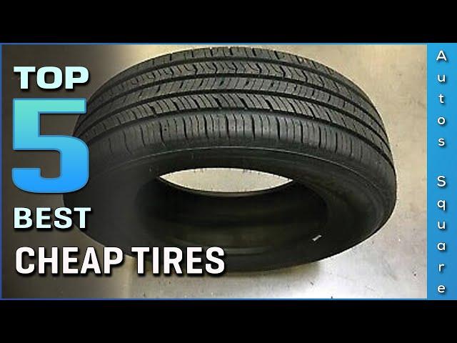 Top 5 Best Cheap Tires Review in 2024