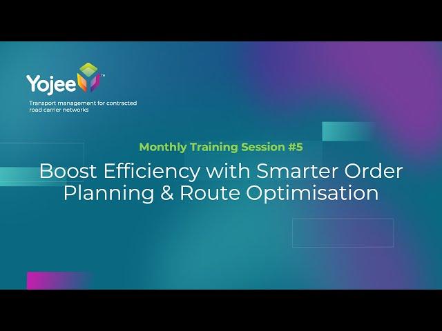 Yojee Monthly Training Session#5: Boost Efficiency with Smarter Order Planning & Route Optimisation