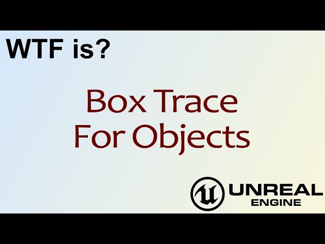 WTF Is? Box Trace For Objects in Unreal Engine 4 ( UE4 )