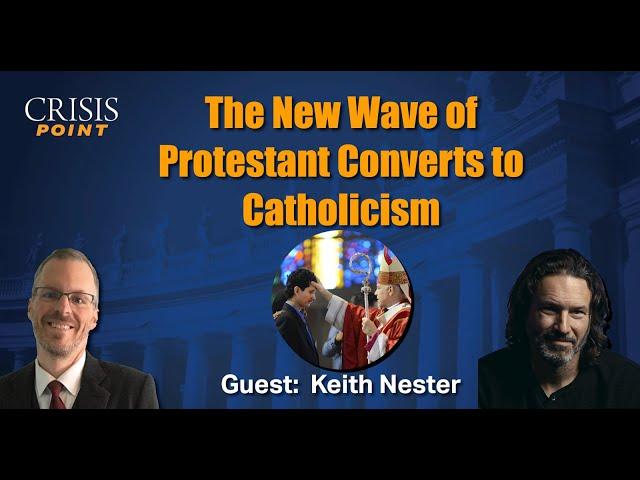 The New Wave of Protestant Converts to Catholicism (Guest: Keith Nester)