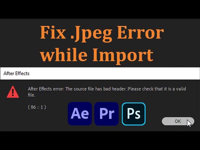 Can't Import .Jpeg Image To After Effects, Premiere Pro Or Photoshop: Problem Fixed