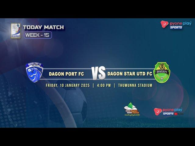 DAGON PORT FC Vs DAGON STAR UTD FC (WEEK 15)