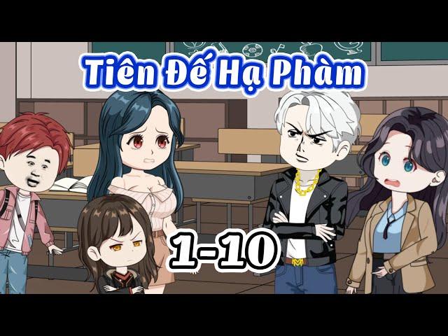 Tiên Đế hạ phàm lịch luyện - Full 1-10 | Gấu Bựa Official