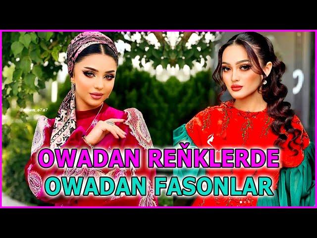 OWADAN RENKLERDE OWADAN FASONLAR, TURKMEN GELIN GYZLARY, Модные Платья