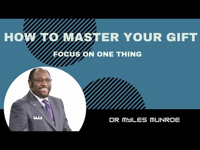 How to focus  and Master your vision by Dr Myles Munroe