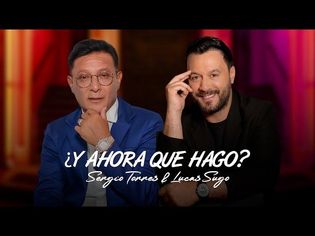 Sergio Torres, Lucas Sugo - ¿Y Ahora Qué Hago? (Video Oficial)