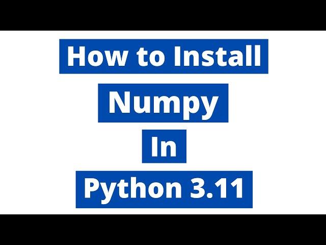 How To Install Numpy In Python 3.11 (Windows 10) | Latest Version 2023