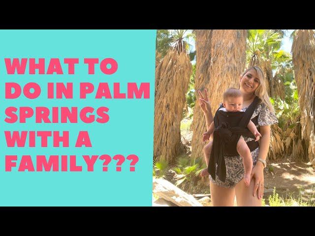 What to do in PALM SPRINGS with a FAMILY???