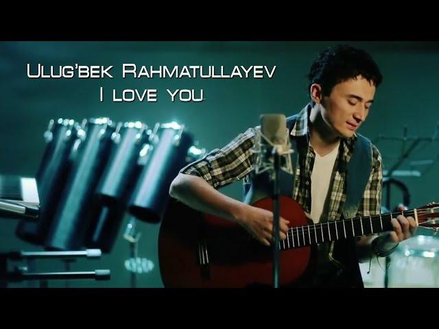 Ulug'bek Rahmatullayev - I love you (Official video)