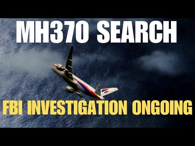 MH370 SEARCH - FBI INVESTIGATION ONGOING  #mh370mystery