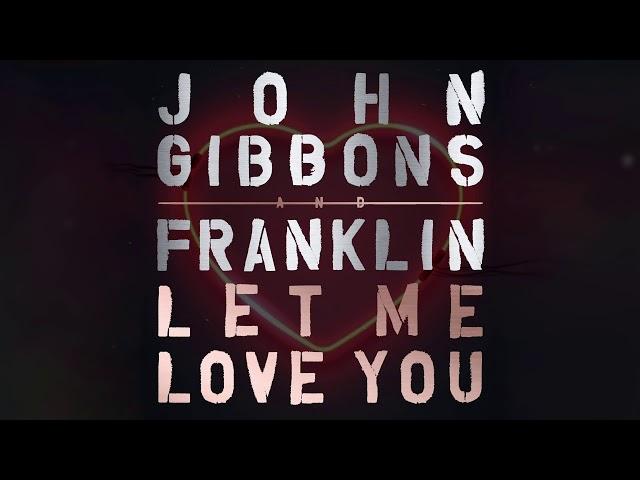 John Gibbons & Franklin - Let Me Love You (Official Video)