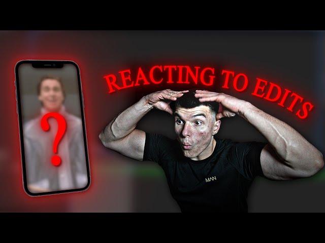 REACTING TO YOUR EDITS