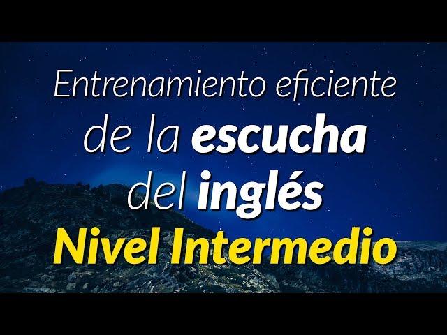 Practica escuchando el inglés hablado de forma normal - Nivel Intermedio