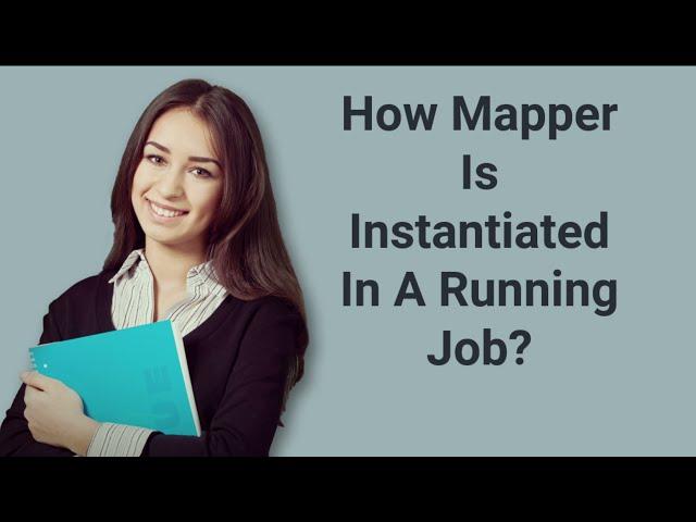 How Mapper Is Instantiated In A Running Job? | Prep24x7.com