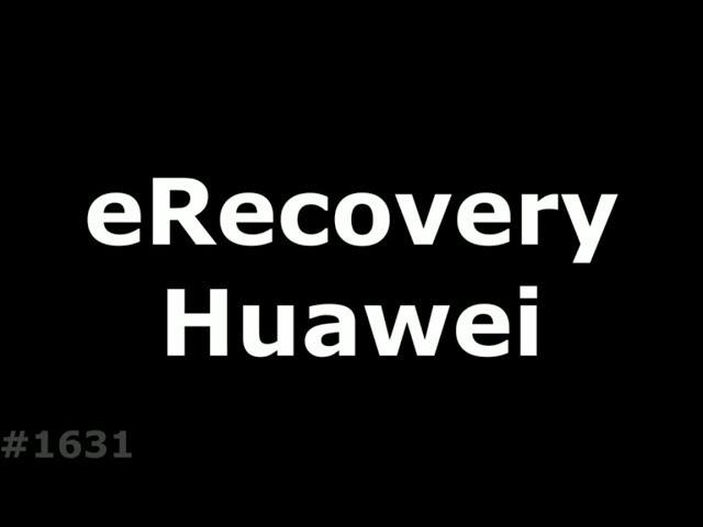 eRecovery Huawei. Новый способ прошить Huawei без компьютера