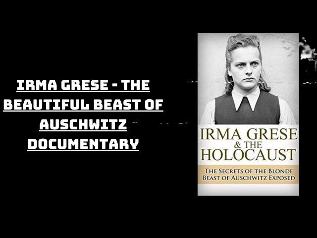 Irma Grese - The Beautiful Beast of Auschwitz Documentary | The Wisdom Vault