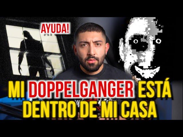 MI DOPPELGANGER ESTÁ DENTRO DE MI CASA (Ayuda!)