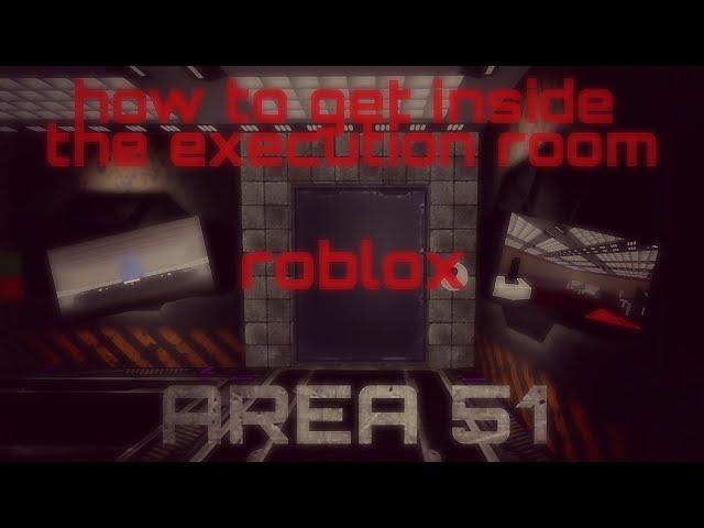 How to get inside the execution room in AREA 51 (Roblox)