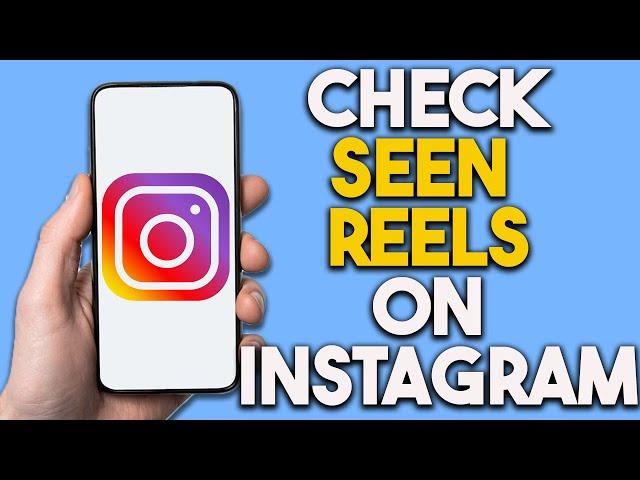 How To Check Seen Reels On Instagram