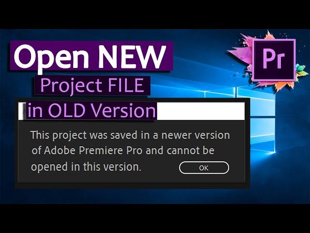 HOW TO OPEN NEW PREMIERE PRO Project on older Version? - Downgrade a Premiere Pro Project File