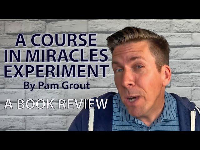 A Course In Miracles "Experiment" By Pam Grout...My Book Review (ACIM)