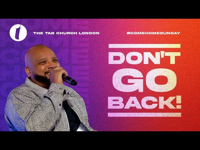 Don’t Go Back! | 05.01.25 | Sunday Service | Tab@Home