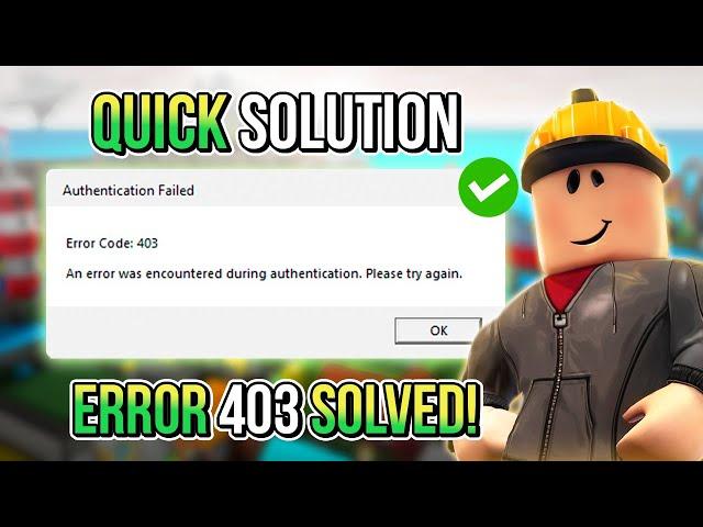  ROBLOX: 03 QUICK STEPS TO FIX THE ERROR CODE 403| Fix Authentication Failed in Roblox️