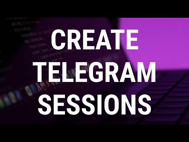 Create Telegram Session File & Session String