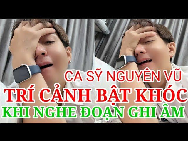 TRÍ CẢNH TV BẬT KHÓC KHI NGHE ĐOẠN GHI ÂM CỦA CA SỸ NGUYÊN VŨ VÀ HOA HẬU 7 MÀU?