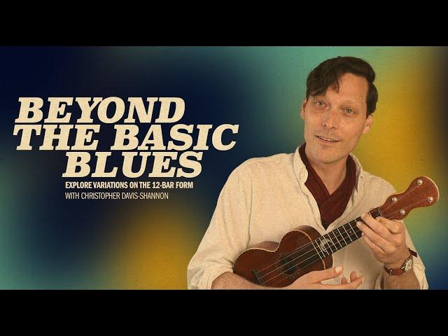 Go Beyond the Basic Blues on Ukulele with Christopher Davis-Shannon