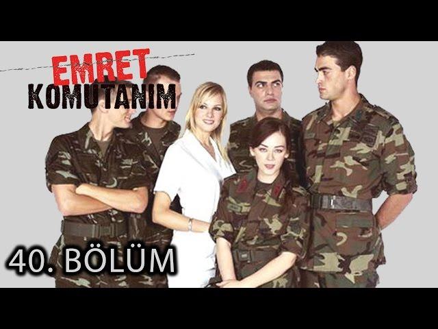 Emret Komutanım 40. Bölüm Tek Parça