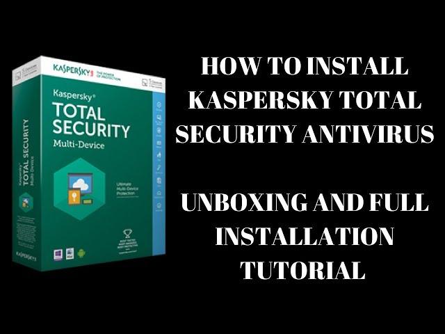 KASPERSKY ANTIVIRUS UNBOXING  AND FULL INSTALLATION TUTORIAL 2017-2018