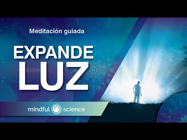 MEDITACIÓN GUIADA: EXPANDE TU LUZ | MINDFUL SCIENCE