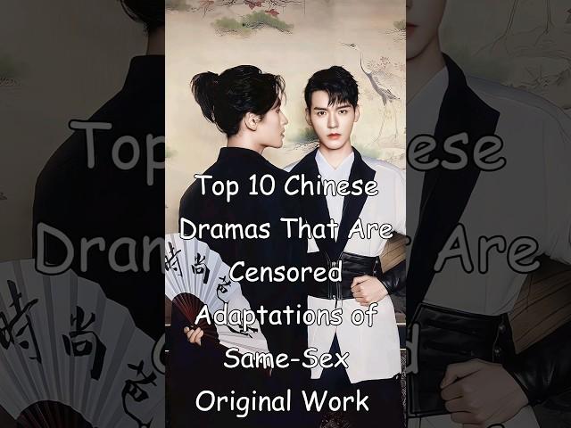 Top 10 Chinese Dramas That Are Censored Adaptations of Same-Sex Original Work  #blrama #blseries